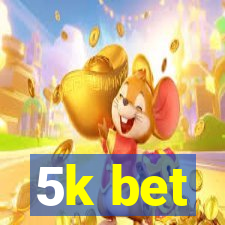 5k bet